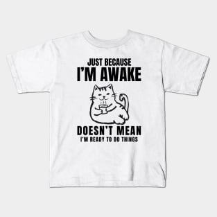 GOAT OF "Just Because I'm Awake Doesn't Mean I'm Ready To Do Things" Kids T-Shirt